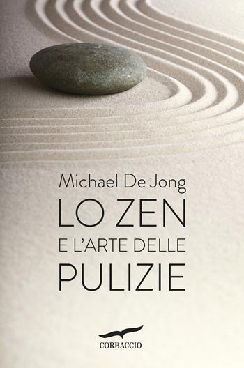 Lo zen e l'arte delle pulizie - Michael De Jong - Libro Corbaccio 2015, I libri del benessere | Libraccio.it