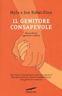 Il genitore consapevole - Jon Kabat-Zinn, Myla Kabat-Zinn - Libro Corbaccio 2014, I libri del benessere | Libraccio.it