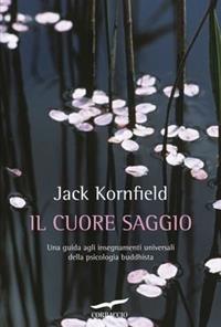 Il cuore saggio. Una guida agli insegnamenti universali della psicologia buddhista - Jack Kornfield - Libro Corbaccio 2014 | Libraccio.it