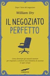 Il negoziato perfetto. L'arte della trattativa e della mediazione per ottenere ciò che si vuole, nel lavoro e nella vita