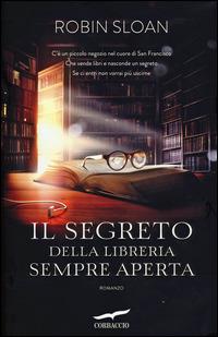 Il segreto della libreria sempre aperta - Robin Sloan - Libro Corbaccio 2014, Sogni | Libraccio.it