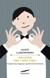 Galateo per i miei figli. Consigli senza tempo per i gentiluomini di domani