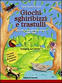 Giochi, sghiribizzi e trastulli. 100+100 (e più) giochi di strada 1900-1955. Ediz. illustrata - Carlo T. Tonfoni - Libro Giacché Edizioni 2008 | Libraccio.it