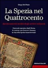 La Spezia nel Quattrocento dai documenti inediti degli archivi milanesi. L'arsenale spezzino degli Sforza, le contese con Genova e Sarzana, ...