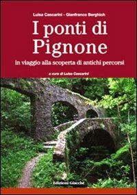 I ponti di Pignone. In viaggio alla scoperta di antichi percorsi - Luisa Cascarini, Gianfranco Berghich - Libro Giacché Edizioni 2009, Itineraria | Libraccio.it