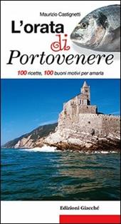 L' orata di Portovenere. 100 ricette, 100 buoni motivi per amarla