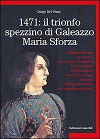 1471: il trionfo spezzino di Galeazzo Maria Sforza - Diego Del Prato - Libro Giacché Edizioni 2010, Comunitas spedie | Libraccio.it