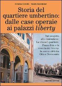 Storia del quartiere umbertino: dalle case operaie ai palazzi liberty. Dal progetto alla costruzione. La vita nel quartiere. Piazza Brin e la nascita del liberty... - Annalisa Coviello, Valeria Scandellari - Libro Giacché Edizioni 2010, Novecento | Libraccio.it