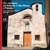 Per il recupero dell'Oratorio di San Nicola al Fezzano. Un esempio di progettazione partecipata - Gianfranco Berghich, Vinizio Ceccarini, Piero Donati - Libro Giacché Edizioni 2011 | Libraccio.it