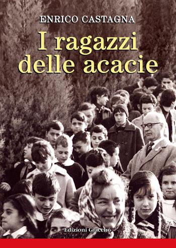 I ragazzi delle acacie - Enrico Castagna - Libro Giacché Edizioni 2015 | Libraccio.it