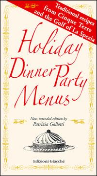 Holiday dinner party menus. Traditional recipes from Cinque Terre and the Gulf of La Spezia - Patrizia Gallotti - Libro Giacché Edizioni 2015, Quanto basta | Libraccio.it