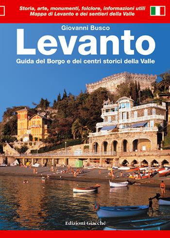 Levanto. Guida del borgo e dei centri storici della valle - Giovanni Busco - Libro Giacché Edizioni 2017, Guide | Libraccio.it
