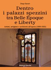 Dentro i palazzi spezzini tra Belle Époque e Liberty. Artisti, artigiani e architetti all'opera (1890-1923). Ediz. a colori