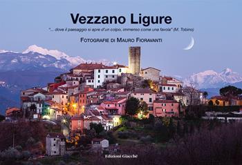 Vezzano Ligure - Mauro Fioravanti - Libro Giacché Edizioni 2018, Grandi viaggiatori | Libraccio.it