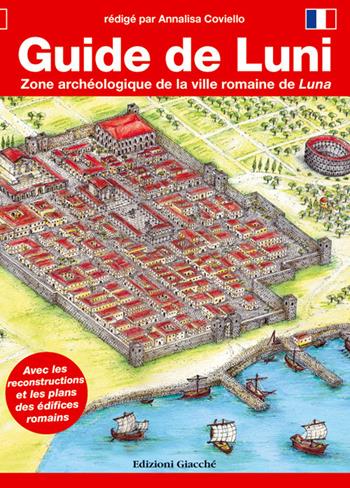 Guide de Luni. Zone archéologique de la ville romaine de Luna - Annalisa Coviello - Libro Giacché Edizioni 2019, Guide | Libraccio.it