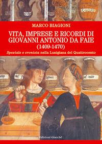 Vita, imprese e ricordi di Giovanni Antonio da Faie (1409-1470). «Speziale» e «cronista» nella Lunigiana del Quattrocento - Marco Biagioni - Libro Giacché Edizioni 2019, Comunitas spedie | Libraccio.it