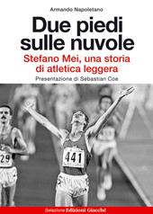 Due piedi sulle nuvole. Stefano Mei, una storia di atletica leggera