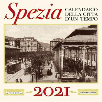 Spezia. Calendario della città d'un tempo. 2021 - Irene Giacché - Libro Giacché Edizioni 2020 | Libraccio.it