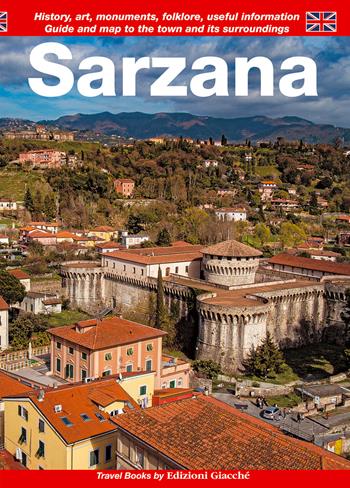 Sarzana. Guide and map to the town and its surroundings. History, art, monuments, folklore, useful information - Diego Savani, Michela Bolioli, Francesca Giovanelli - Libro Giacché Edizioni 2021, Guide | Libraccio.it