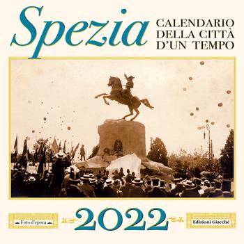 Spezia. Calendario della città d'un tempo. 2022 - Irene Giacché - Libro Giacché Edizioni 2021 | Libraccio.it