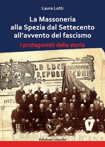 La Massoneria alla Spezia dal Settecento all'avvento del fascismo. I protagonisti della storia - Laura Lotti - Libro Giacché Edizioni 2021, Comunitas spedie | Libraccio.it