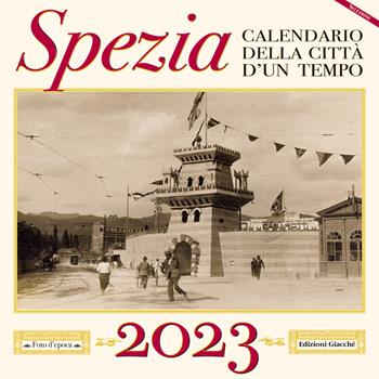 Spezia. Calendario della città d'un tempo. 2023 - Irene Giacché - Libro Giacché Edizioni 2022 | Libraccio.it
