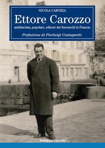 Ettore Carozzo. Antifascista, popolare, editore dei fuorusciti in Francia - Nicola Carozza - Libro Giacché Edizioni 2022, Diari della storia | Libraccio.it