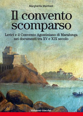 Il convento scomparso. Lerici e il Convento Agostiniano di Maralunga nei documenti tra XV e XIX secolo - Margherita Manfredi - Libro Giacché Edizioni 2022, Comunitas spedie | Libraccio.it