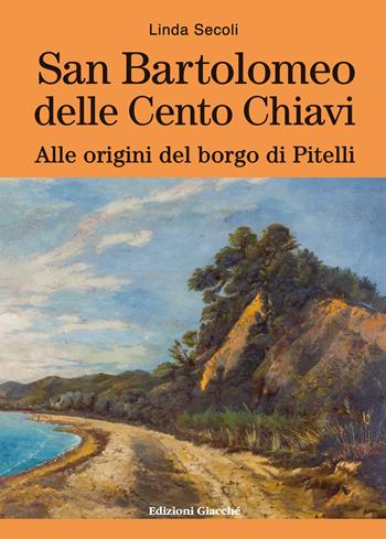 San Bartolomeo delle Cento Chiavi. Alle origini del borgo di Pitelli - Linda Secoli - Libro Giacché Edizioni 2022, Comunitas spedie | Libraccio.it