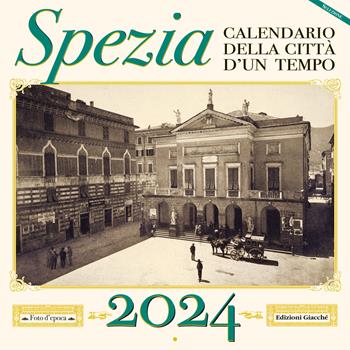 Spezia. Calendario della città d'un tempo. 2024 - Irene Giacché - Libro Giacché Edizioni 2023 | Libraccio.it