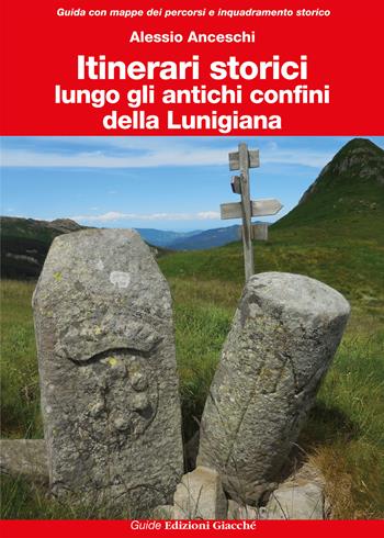 Itinerari storici lungo gli antichi confini della Lunigiana. Ediz. a colori - Alessio Anceschi - Libro Giacché Edizioni 2024, Guide | Libraccio.it