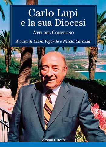 Carlo Lupi e la sua diocesi. Atti del Convegno - Andrea Villafiorita, Enrico Nuti - Libro Giacché Edizioni 2024 | Libraccio.it