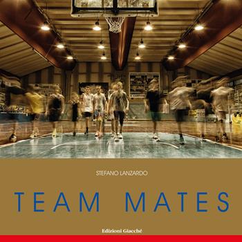 Team mates - Stefano Lanzardo - Libro Giacché Edizioni 2024 | Libraccio.it