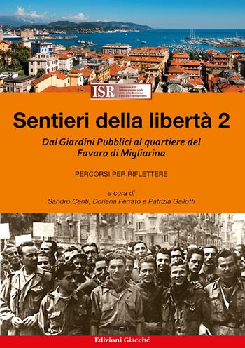 Sentieri della libertà. Vol. 2: Dai Giardini Pubblici al quartiere del Favaro di Migliarina - Patrizia Gallotti, Sandro Centi, Doriana Ferrato - Libro Giacché Edizioni 2024 | Libraccio.it