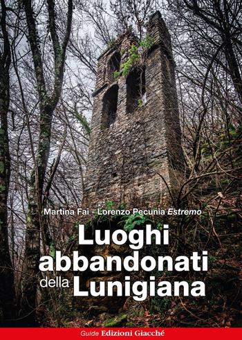 Luoghi abbandonati della Lunigiana - Martina Fai, Lorenzo Pecunia - Libro Giacché Edizioni 2025, Astrolabio | Libraccio.it