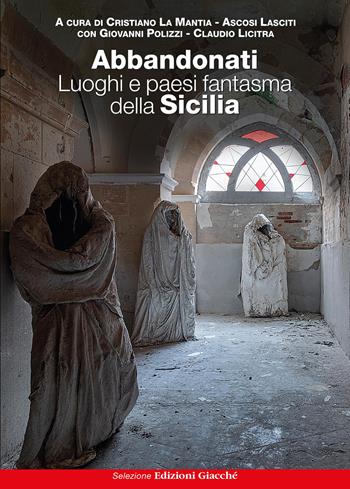 Abbandonati. Luoghi e paesi fantasma della Sicilia - Cristiano La Mantia, Ascosi Lasciti - Libro Giacché Edizioni 2025, Astrolabio | Libraccio.it
