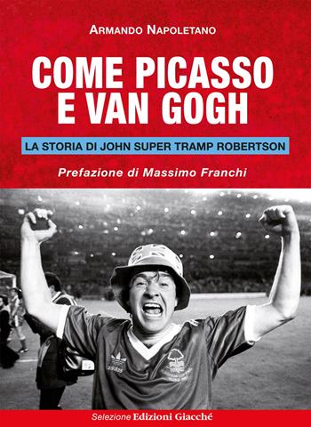 Come Picasso e Van Gogh. La storia di John Super Tramp Robertson - Armando Napoletano - Libro Giacché Edizioni 2025, Selezione | Libraccio.it