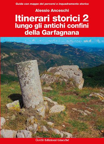 Itinerari storici. Vol. 2: Lungo gli antichi confini della Garfagnana - Alessio Anceschi - Libro Giacché Edizioni 2026, Guide | Libraccio.it