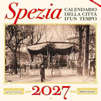 Spezia. Calendario della città d'un tempo 2027 - Irene Giacché - Libro Giacché Edizioni 2026, Lunaria | Libraccio.it