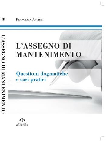 L' assegno di mantenimento. Questioni dogmatiche e casi pratici - Francesca R. Arciuli - Libro Nuova Giuridica 2012, Manuale | Libraccio.it