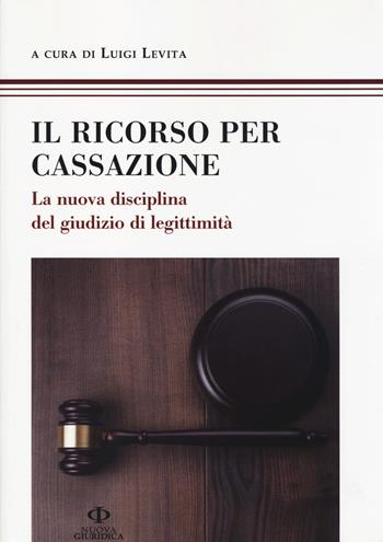 Il ricorso per Cassazione. La nuova disciplina del giudizio di legimità  - Libro Nuova Giuridica 2014 | Libraccio.it