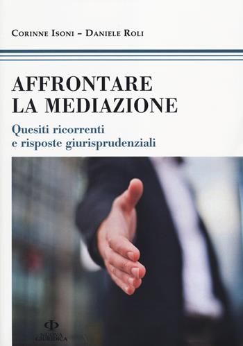 Affrontare la mediazione. Quesiti ricorrenti e risposte giurisprudenziali - Corinne Isoni, Daniele Roli - Libro Nuova Giuridica 2014, Professionisti | Libraccio.it