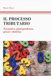 Il processo tributario. Normativa, giurisprudenza, prassi e dottrina