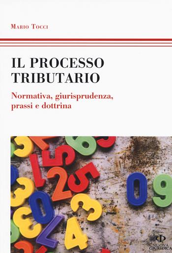 Il processo tributario. Normativa, giurisprudenza, prassi e dottrina - Mario Tocci - Libro Nuova Giuridica 2015, Professionisti | Libraccio.it