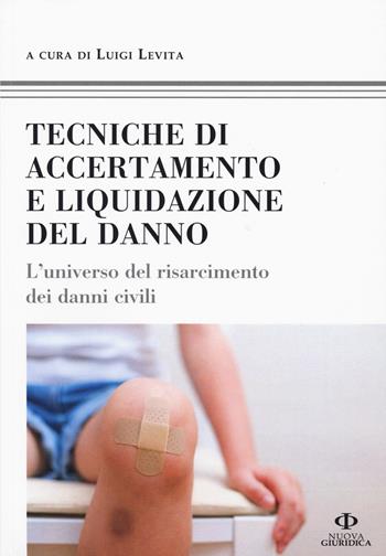 Tecniche di accertamento e liquidazione del danno. L'universo del risarcimento dei danni civili  - Libro Nuova Giuridica 2015, Professionisti | Libraccio.it