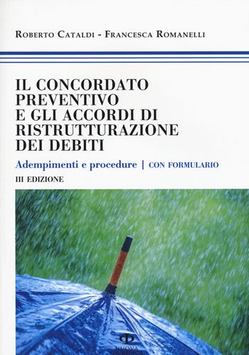 Il concordato preventivo e gli accordi di ristrutturazione dei debiti. Adempimenti e procedure. Con formulario - Roberto Cataldi, Francesca Romanelli - Libro Nuova Giuridica 2015 | Libraccio.it
