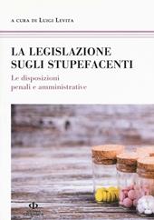 La legislazione sugli stupefacenti. Le disposizioni penali e amministrative