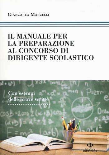 Il manuale di preparazione al concorso dirigente scolastico. Con esempi delle prove scritte - Giancarlo Marcelli - Libro Nuova Giuridica 2016, Manuale | Libraccio.it