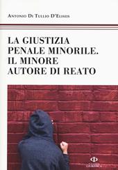 La giustizia penale minorile. Il minore autore di reato