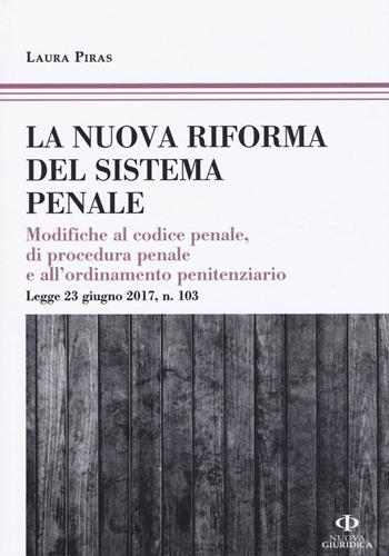 La riforma del processo penale. Modifiche al codice penale, di procedura penale e all'ordinamento penitenziario. Legge 23 giugno 2017, n. 103 - Laura Piras - Libro Nuova Giuridica 2017 | Libraccio.it